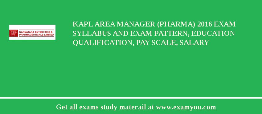 KAPL Area Manager (Pharma) 2018 Exam Syllabus And Exam Pattern, Education Qualification, Pay scale, Salary