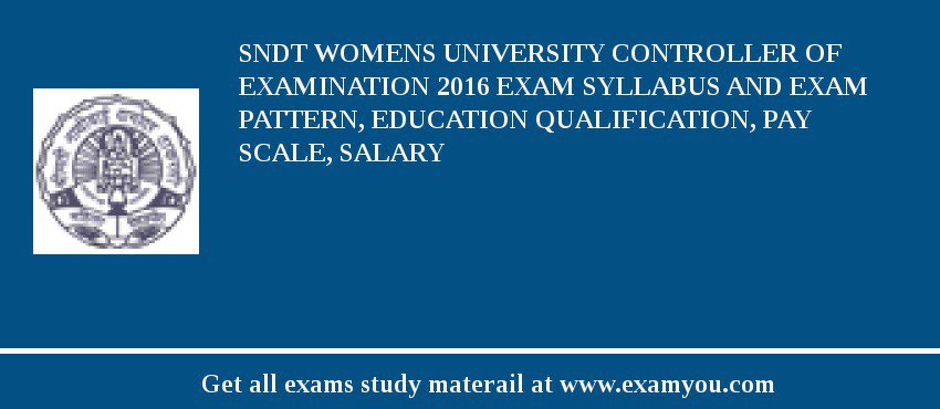 SNDT Womens University Controller of Examination 2018 Exam Syllabus And Exam Pattern, Education Qualification, Pay scale, Salary