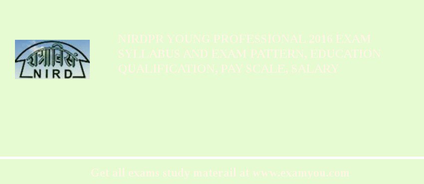 NIRDPR Young Professional 2018 Exam Syllabus And Exam Pattern, Education Qualification, Pay scale, Salary
