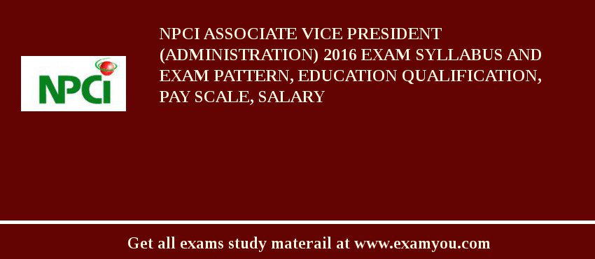 NPCI Associate Vice President (Administration) 2018 Exam Syllabus And Exam Pattern, Education Qualification, Pay scale, Salary