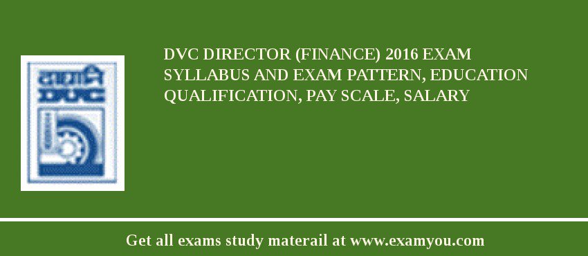 DVC Director (Finance) 2018 Exam Syllabus And Exam Pattern, Education Qualification, Pay scale, Salary