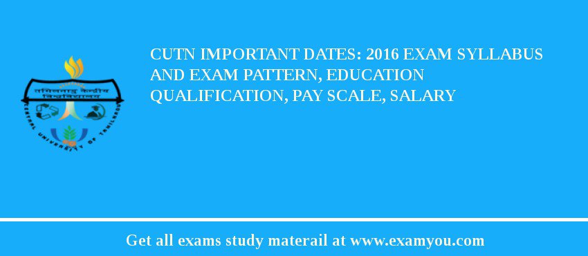 CUTN Important Dates: 2018 Exam Syllabus And Exam Pattern, Education Qualification, Pay scale, Salary