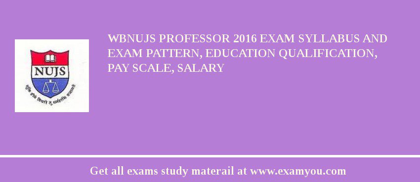 WBNUJS Professor 2018 Exam Syllabus And Exam Pattern, Education Qualification, Pay scale, Salary