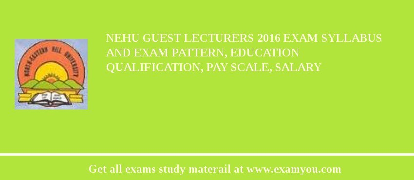 NEHU Guest Lecturers 2018 Exam Syllabus And Exam Pattern, Education Qualification, Pay scale, Salary