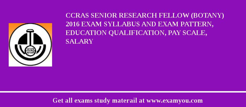 CCRAS Senior Research Fellow (Botany) 2018 Exam Syllabus And Exam Pattern, Education Qualification, Pay scale, Salary