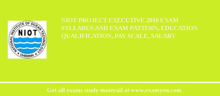 NIOT Project Executive 2018 Exam Syllabus And Exam Pattern, Education Qualification, Pay scale, Salary