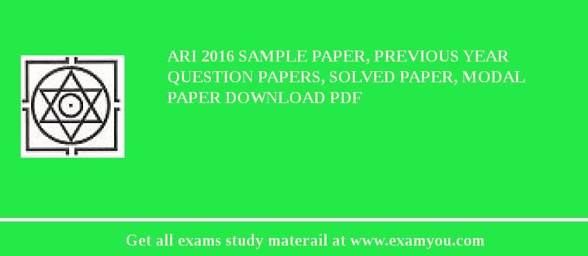 ARI 2018 Sample Paper, Previous Year Question Papers, Solved Paper, Modal Paper Download PDF