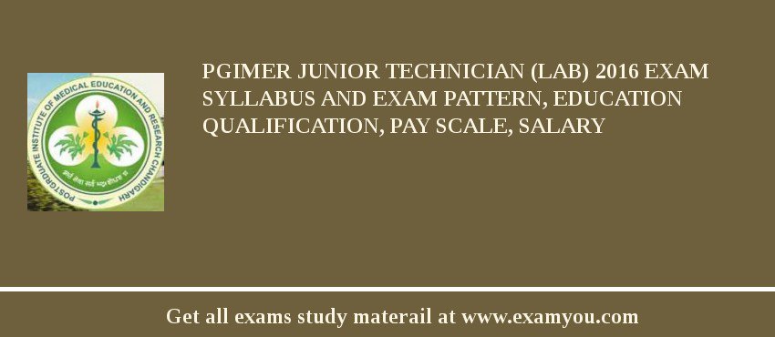 PGIMER Junior Technician (Lab) 2018 Exam Syllabus And Exam Pattern, Education Qualification, Pay scale, Salary