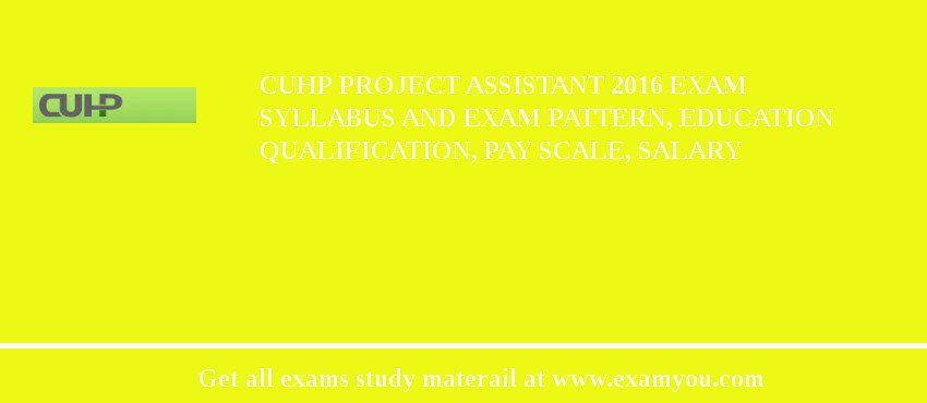 CUHP Project Assistant 2018 Exam Syllabus And Exam Pattern, Education Qualification, Pay scale, Salary