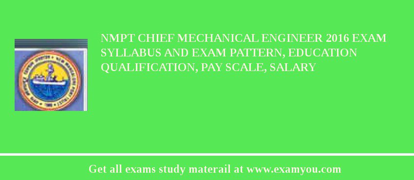 NMPT Chief Mechanical Engineer 2018 Exam Syllabus And Exam Pattern, Education Qualification, Pay scale, Salary