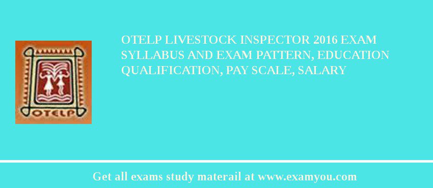 OTELP Livestock Inspector 2018 Exam Syllabus And Exam Pattern, Education Qualification, Pay scale, Salary