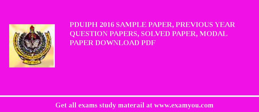 PDUIPH 2018 Sample Paper, Previous Year Question Papers, Solved Paper, Modal Paper Download PDF