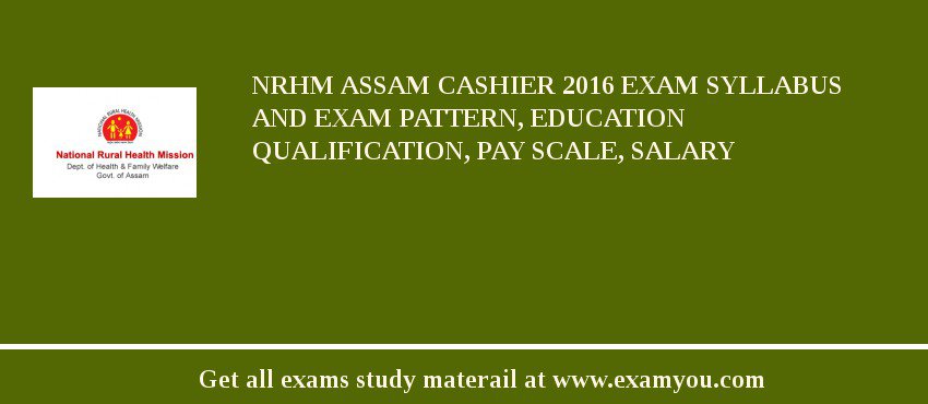 NRHM Assam Cashier 2018 Exam Syllabus And Exam Pattern, Education Qualification, Pay scale, Salary