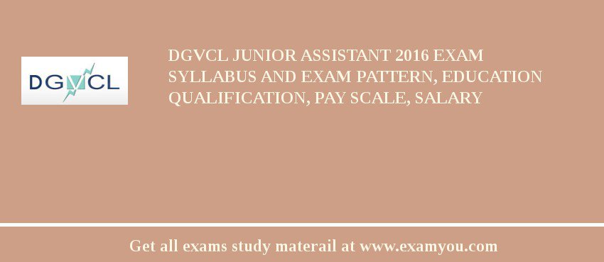 DGVCL Junior Assistant 2018 Exam Syllabus And Exam Pattern, Education Qualification, Pay scale, Salary