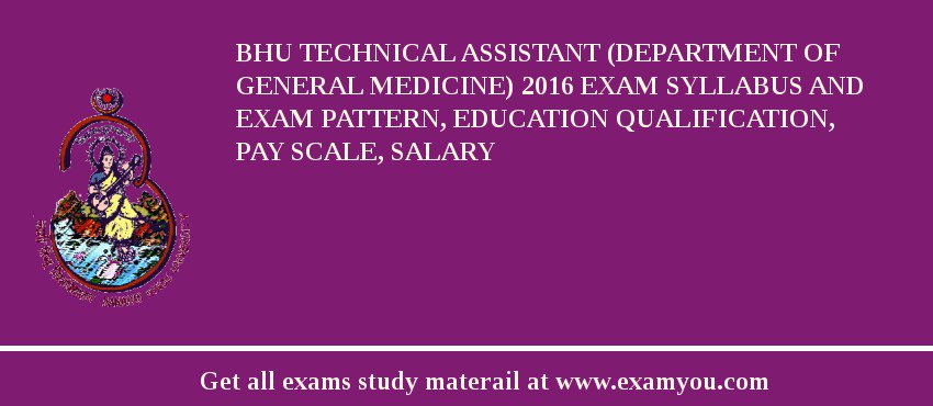 BHU Technical Assistant (Department of General Medicine) 2018 Exam Syllabus And Exam Pattern, Education Qualification, Pay scale, Salary