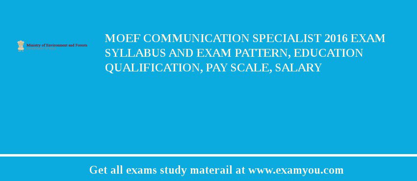 MOEF Communication Specialist 2018 Exam Syllabus And Exam Pattern, Education Qualification, Pay scale, Salary