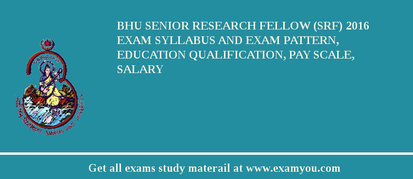 BHU Senior Research Fellow (SRF) 2018 Exam Syllabus And Exam Pattern, Education Qualification, Pay scale, Salary