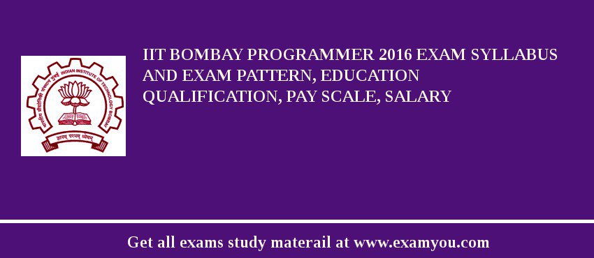 IIT Bombay Programmer 2018 Exam Syllabus And Exam Pattern, Education Qualification, Pay scale, Salary