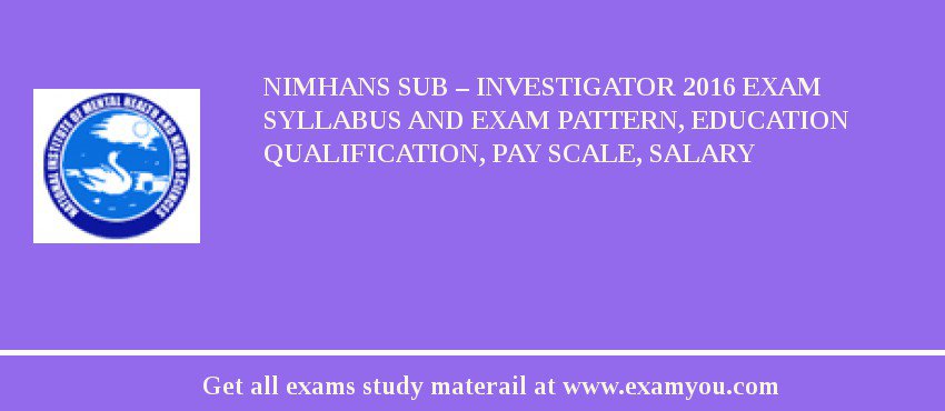 NIMHANS Sub – Investigator 2018 Exam Syllabus And Exam Pattern, Education Qualification, Pay scale, Salary