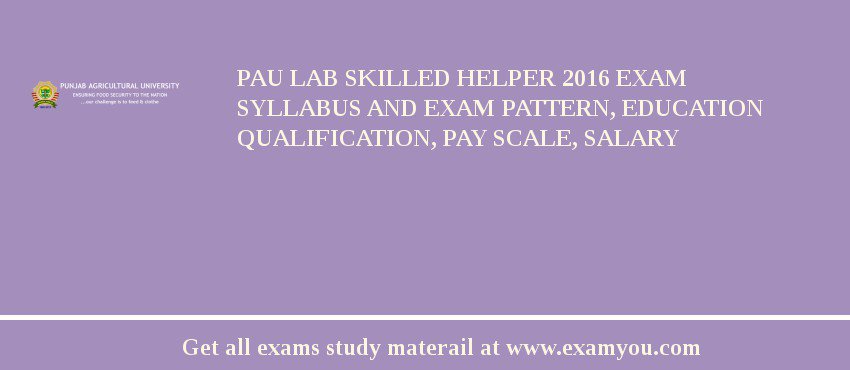 PAU Lab Skilled Helper 2018 Exam Syllabus And Exam Pattern, Education Qualification, Pay scale, Salary