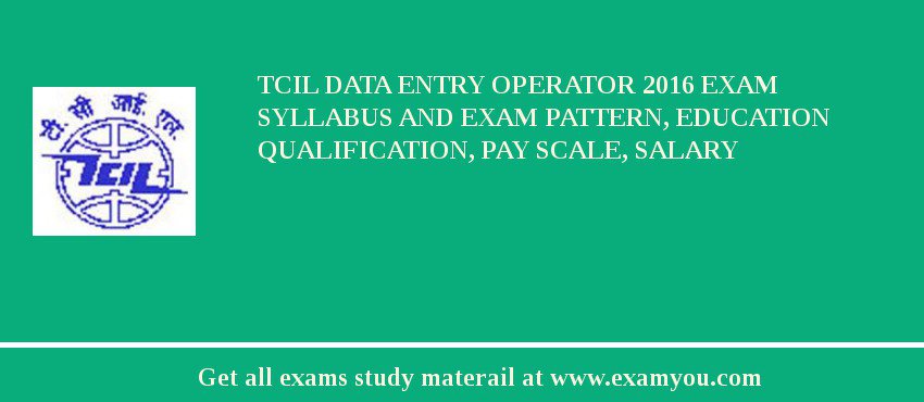 TCIL Data Entry Operator 2018 Exam Syllabus And Exam Pattern, Education Qualification, Pay scale, Salary