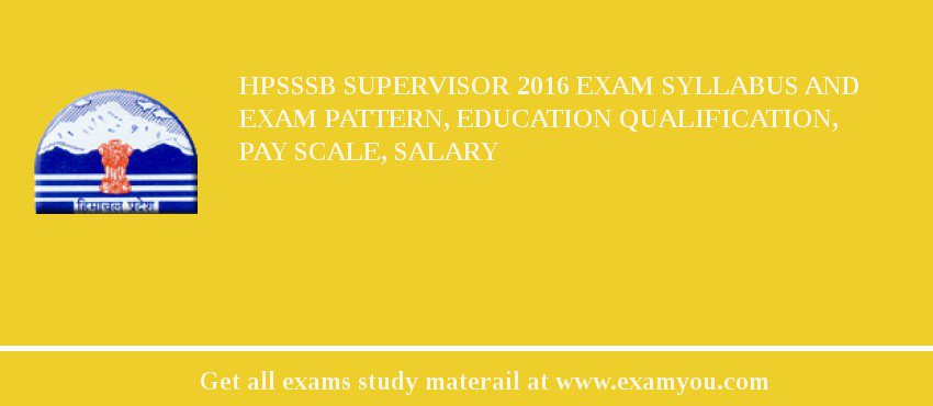 HPSSSB Supervisor 2018 Exam Syllabus And Exam Pattern, Education Qualification, Pay scale, Salary