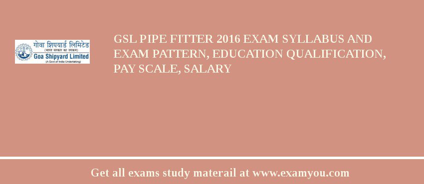 GSL Pipe Fitter 2018 Exam Syllabus And Exam Pattern, Education Qualification, Pay scale, Salary