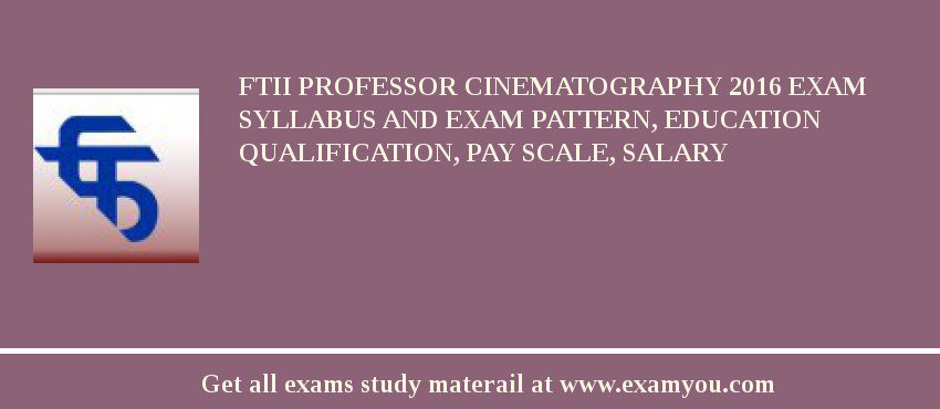 FTII Professor Cinematography 2018 Exam Syllabus And Exam Pattern, Education Qualification, Pay scale, Salary
