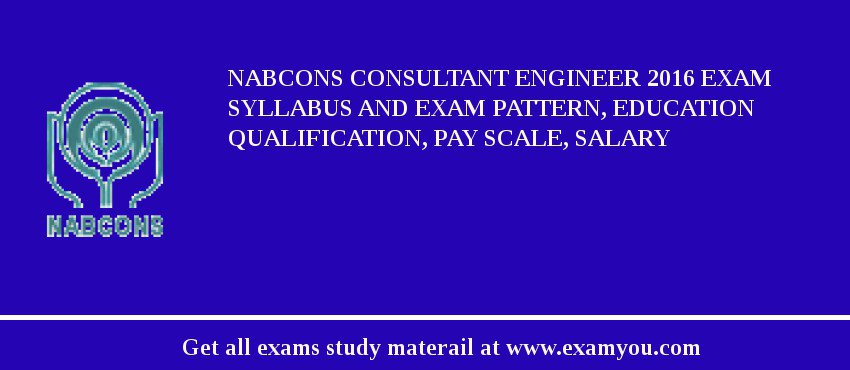 NABCONS Consultant Engineer 2018 Exam Syllabus And Exam Pattern, Education Qualification, Pay scale, Salary