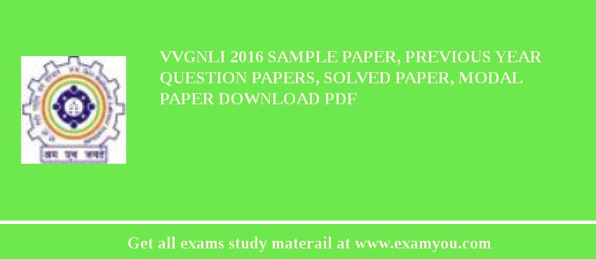 VVGNLI 2018 Sample Paper, Previous Year Question Papers, Solved Paper, Modal Paper Download PDF