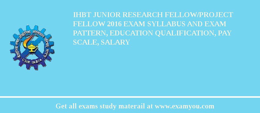 IHBT Junior Research Fellow/Project Fellow 2018 Exam Syllabus And Exam Pattern, Education Qualification, Pay scale, Salary