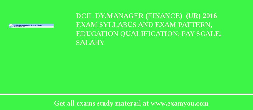 DCIL DY.MANAGER (FINANCE)  (UR) 2018 Exam Syllabus And Exam Pattern, Education Qualification, Pay scale, Salary