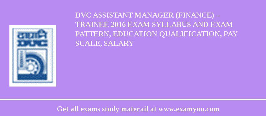 DVC Assistant Manager (Finance) – Trainee 2018 Exam Syllabus And Exam Pattern, Education Qualification, Pay scale, Salary