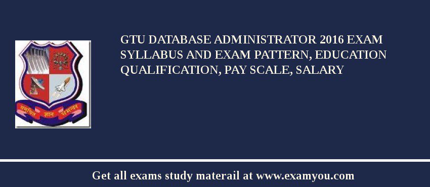 GTU Database Administrator 2018 Exam Syllabus And Exam Pattern, Education Qualification, Pay scale, Salary