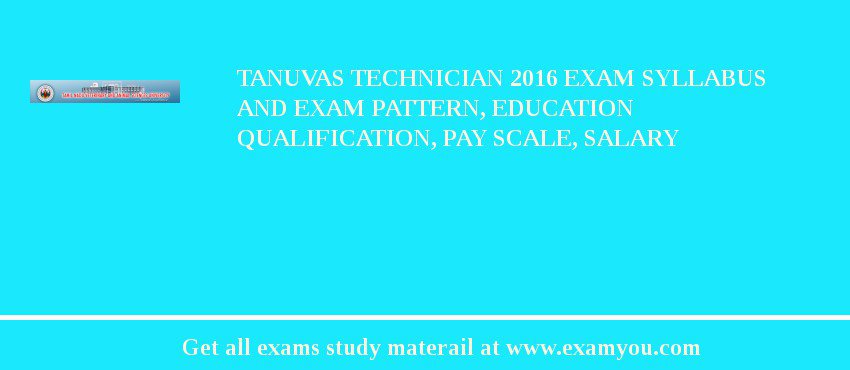 TANUVAS Technician 2018 Exam Syllabus And Exam Pattern, Education Qualification, Pay scale, Salary