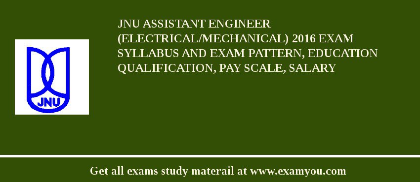 JNU Assistant Engineer (Electrical/Mechanical) 2018 Exam Syllabus And Exam Pattern, Education Qualification, Pay scale, Salary