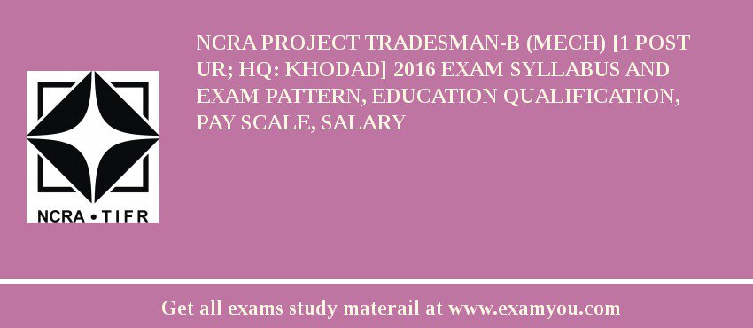NCRA Project Tradesman-B (Mech) [1 Post UR; HQ: Khodad] 2018 Exam Syllabus And Exam Pattern, Education Qualification, Pay scale, Salary