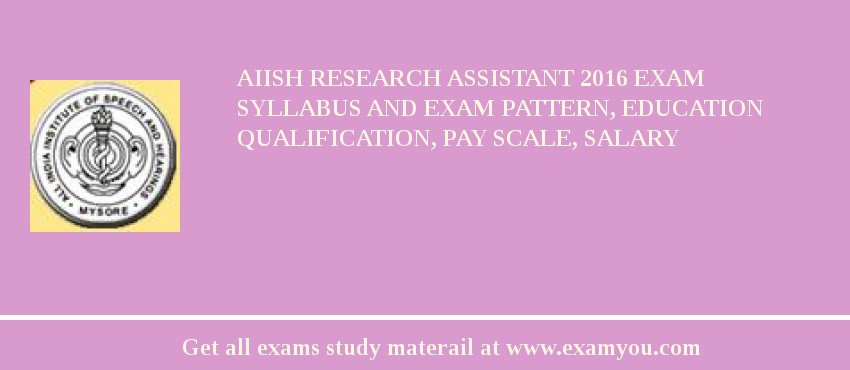 AIISH Research Assistant 2018 Exam Syllabus And Exam Pattern, Education Qualification, Pay scale, Salary