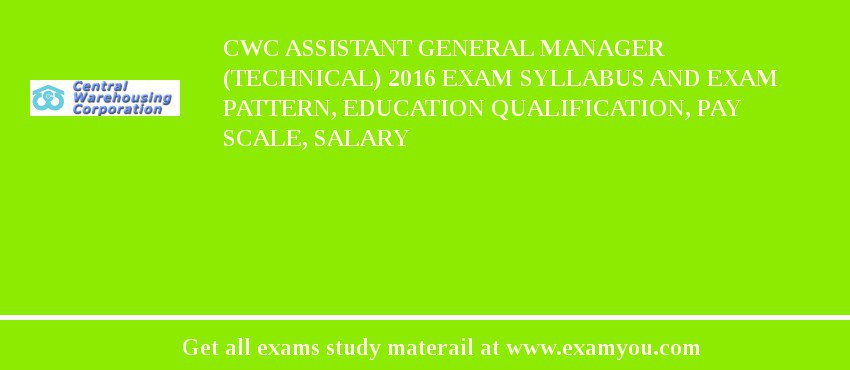 CWC Assistant General Manager (Technical) 2018 Exam Syllabus And Exam Pattern, Education Qualification, Pay scale, Salary