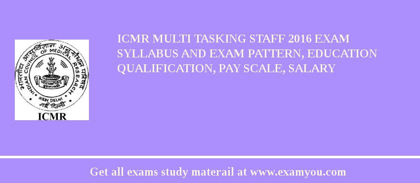 ICMR Multi Tasking Staff 2018 Exam Syllabus And Exam Pattern, Education Qualification, Pay scale, Salary