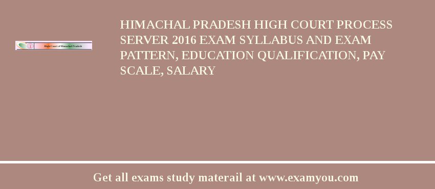 Himachal Pradesh High Court Process Server 2018 Exam Syllabus And Exam Pattern, Education Qualification, Pay scale, Salary