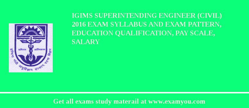 IGIMS Superintending Engineer (Civil) 2018 Exam Syllabus And Exam Pattern, Education Qualification, Pay scale, Salary