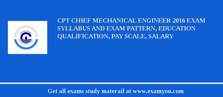 CPT Chief Mechanical Engineer 2018 Exam Syllabus And Exam Pattern, Education Qualification, Pay scale, Salary