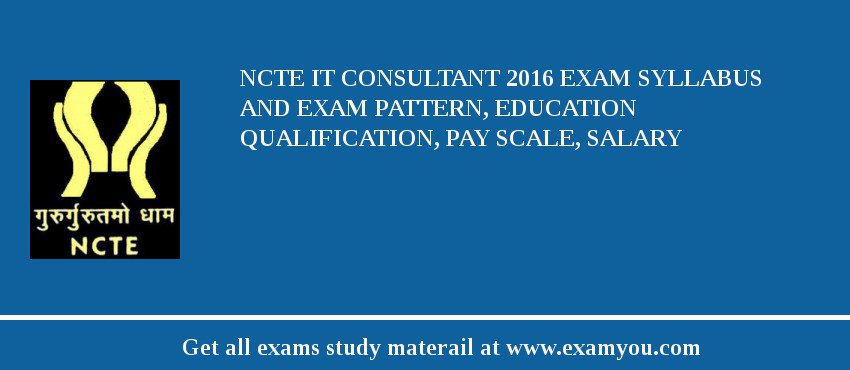 NCTE IT Consultant 2018 Exam Syllabus And Exam Pattern, Education Qualification, Pay scale, Salary