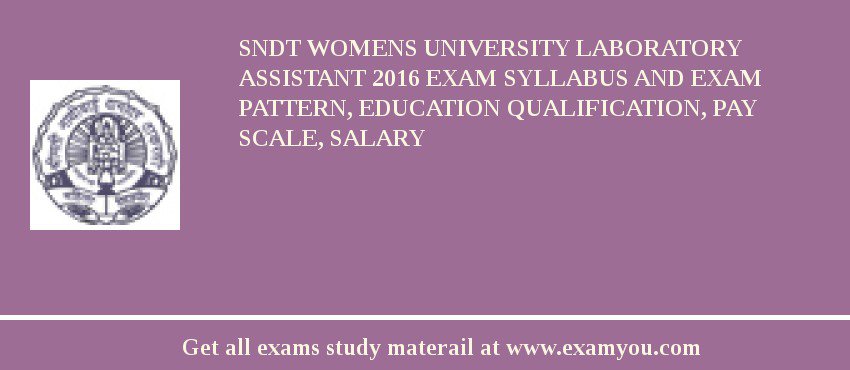 SNDT Womens University Laboratory Assistant 2018 Exam Syllabus And Exam Pattern, Education Qualification, Pay scale, Salary