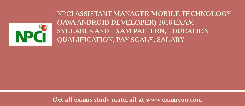 NPCI Assistant Manager Mobile Technology (Java Android Developer) 2018 Exam Syllabus And Exam Pattern, Education Qualification, Pay scale, Salary