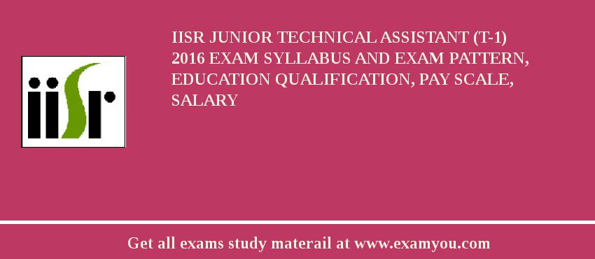 IISR Junior Technical Assistant (T-1) 2018 Exam Syllabus And Exam Pattern, Education Qualification, Pay scale, Salary