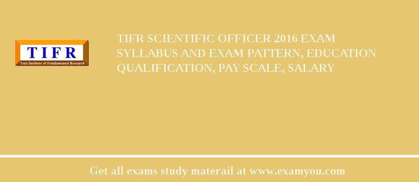 TIFR Scientific Officer 2018 Exam Syllabus And Exam Pattern, Education Qualification, Pay scale, Salary