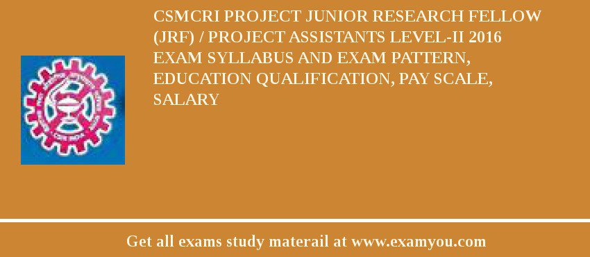 CSMCRI Project Junior Research Fellow (JRF) / Project Assistants level-II 2018 Exam Syllabus And Exam Pattern, Education Qualification, Pay scale, Salary
