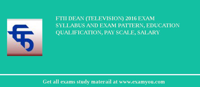 FTII Dean (Television) 2018 Exam Syllabus And Exam Pattern, Education Qualification, Pay scale, Salary
